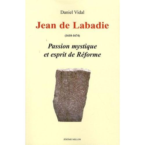Jean De Labadie (1610-1674) - Passion Mystique Et Esprit De Réforme