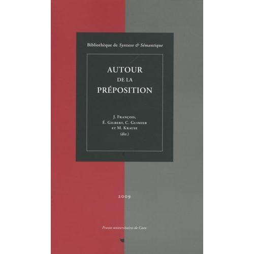 Autour De La Préposition - Actes Du Colloque International De Caen (20-22 Septembre 2007)
