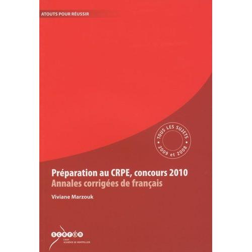 Préparation Au Crpe Concours 2010 Annales Corrigées De Français - Tous Les Sujets Des Sessions 2009 Et 2008