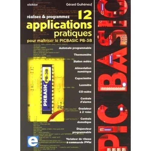 Réalisez Et Programmez - 12 Applications Pratiques Pour Maîtriser Le Picbasic Pb-3b