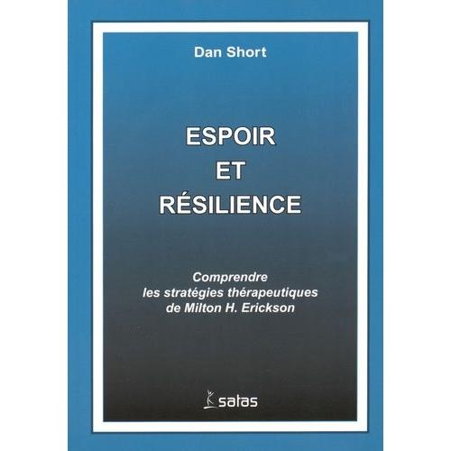 Espoir Et Résilience - Comprendre Les Stratégies Thérapeutiques De Milton Erickson