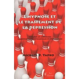 L'hypnose Et Le Traitement De La Dépression - Intégrer Les Approches Cognitivo-Comportementales Et Stratégiques