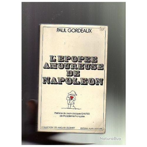 Paul Gordeaux - L'épopée Amoureuse De Napoléon - Éditions Alain Lefeuvre, Paris, 1978