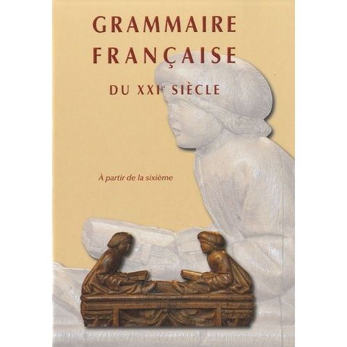 Grammaire Francaise Du Xxie Siecle - A Partir De La Sixième