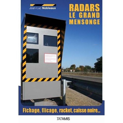 Radars : Le Grand Mensonge - Fichage, Flicage, Racket, Corruption