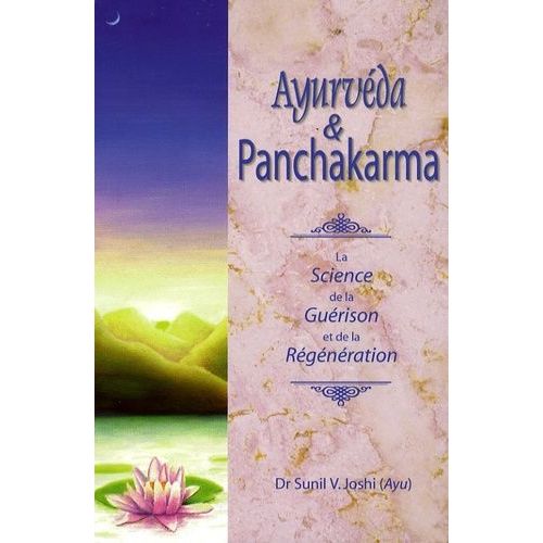 Ayurvéda Et Panchakarma - La Science De La Guérison Et De La Régénération