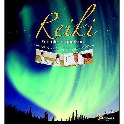 Reiki - Energie Et Guérison : Des Mains Qui Soignent Le Corps Et L'esprit