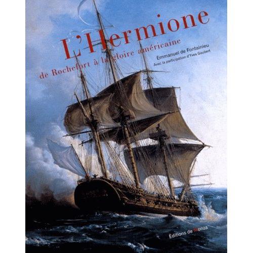 L'hermione - De Rochefort À La Gloire Américaine