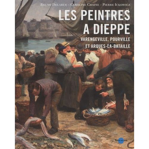 Les Peintres À Dieppe Et Ses Environs - Varengeville, Pourville Et Arques-La-Bataille