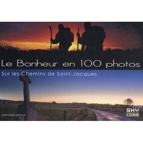 Le Bonheur En 100 Photos - Sur Les Chemins De Saint-Jacques