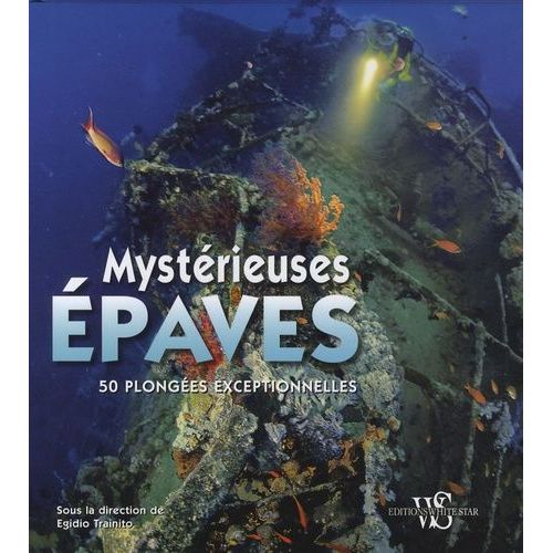 Mystérieuses Épaves - 50 Plongées Exceptionnelles