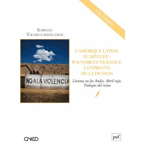 LAmérique Latine Écartelée : Pouvoir Et Violence À LÉpreuve De La Fiction - Lituma En Los Andes, Abril Rojo, Trabajos Del Reino