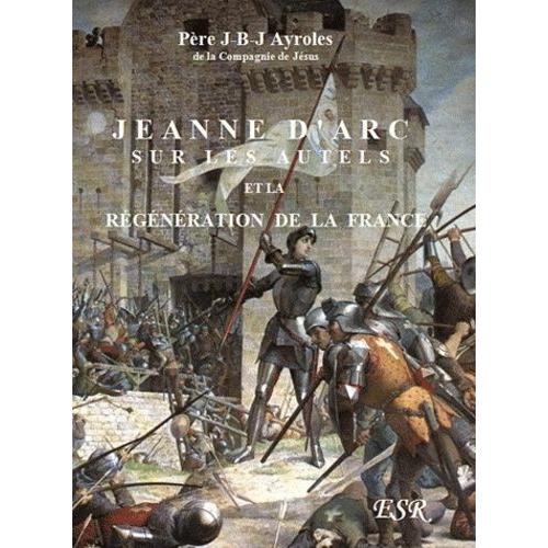 Jeanne D'arc Sur Les Autels Et La Régénération De La France