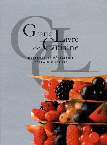 Grand Livre de Cuisine d’Alain Ducasse Grand livre.. cuisine d'alain ducasse : Ducasse, Alain