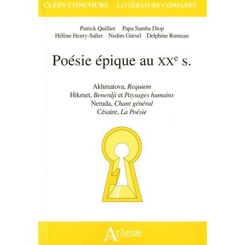 Poésie Épique Au Xxe S - Akhmatova, Requiem - Hikmet, Benerdji Et Paysages Humains - Neruda, Chant Général - Césaire, La Poésie