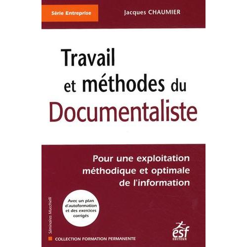 Travail Et Méthodes Du Documentaliste - Pour Une Exploitation Méthodique Et Optimale De L'information