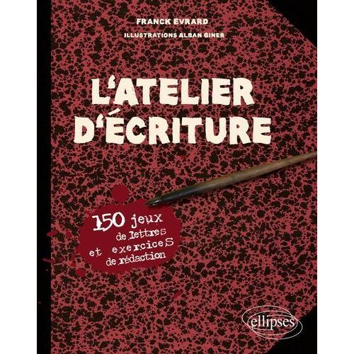 L'atelier D'écriture - 150 Jeux De Lettres Et Exercices De Rédaction