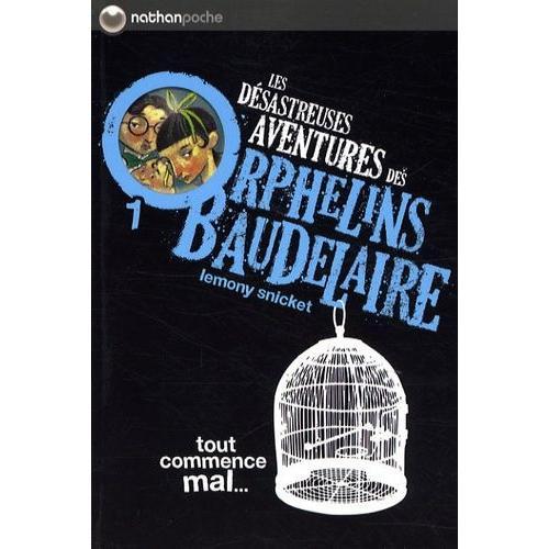 Les Désastreuses Aventures Des Orphelins Baudelaire Tome 1 - Tout Commence Mal