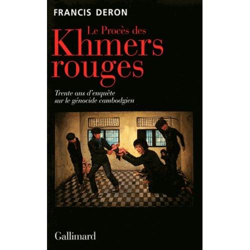 Le Procès Des Khmers Rouges - Trente Ans D'enquête Sur Le Génocide Du Cambodge