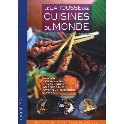 Le Larousse Des Cuisines Du Monde - Recettes, Techniques Et Tours De Main