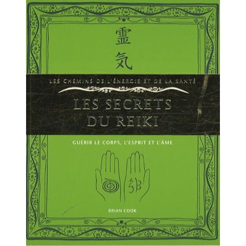 Les Secrets Du Reiki - Guérir Le Corps, L'esprit Et L'âme