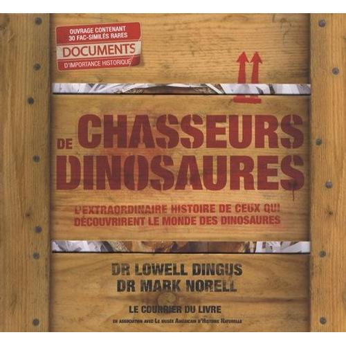 Chasseurs De Dinosaures - L'extraordinaire Histoire De Ceux Qui Découvrirent Le Monde Des Dinosaures