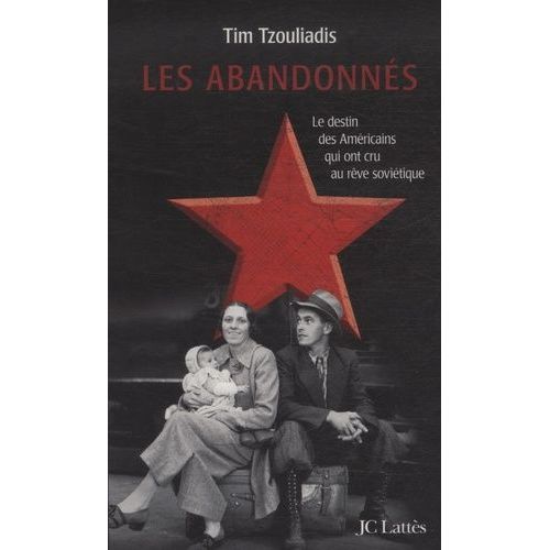 Les Abandonnés - De La Grande Dépression Au Goulag : Espoirs Et Trahison Dans La Russie De Staline