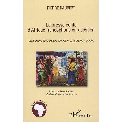 La Presse Écrite D'afrique Francophone En Question - Essai Nourri Par L'analyse De L'essor De La Presse Française