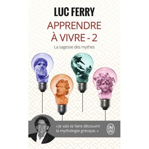 Apprendre À Vivre - Volume 2, La Sagesse Des Mythes