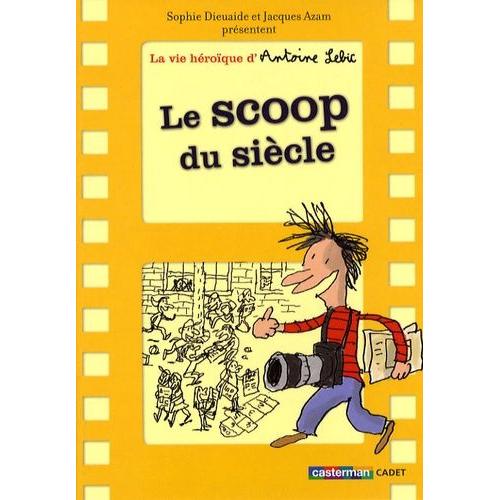 La Vie Héroïque D'antoine Lebic Tome 2 - Le Scoop Du Siècle