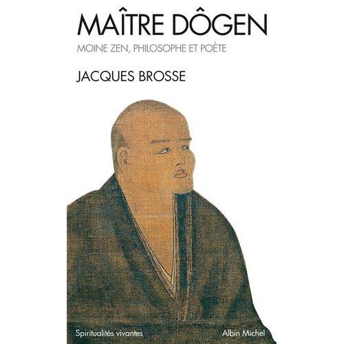 Maître Dogen - Moine Zen, Philosophe Et Poète 1200-1253