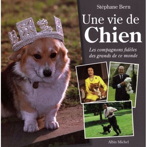 Une Vie De Chien - Les Compagnons Fidèles Des Grands De Ce Monde