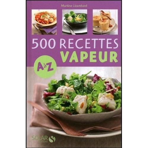 500 Recettes Cuisine Vapeur De A À Z