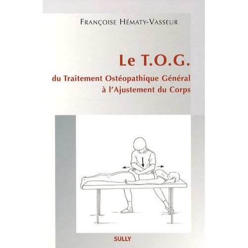 Le Tog - Du Traitement Ostéopathique Général À L'ajustement Du Corps