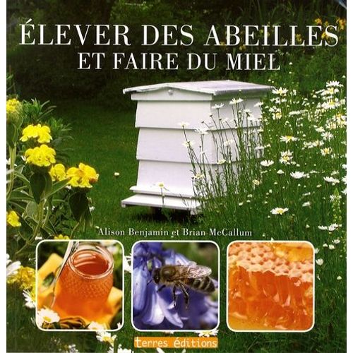 Elever Des Abeilles Et Faire Du Miel