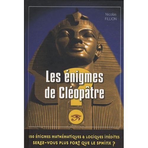 Les Énigmes De Cléopâtre - 150 Énigmes Mathématiques Et Logiques