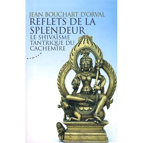 Reflets De La Splendeur - Le Shivaïsme Tantrique Du Cachemire