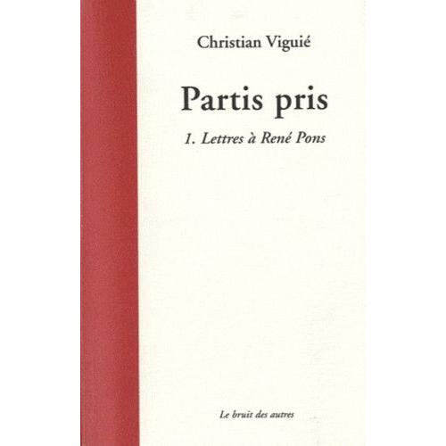 Partis Pris - Tome 1, Lettres À René Pons