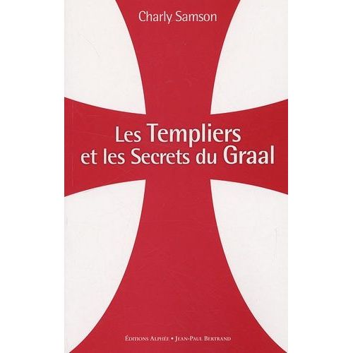 Les Templiers Et Les Secrets Du Graal