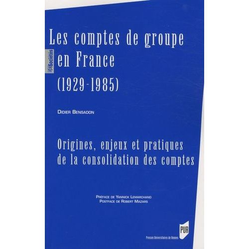 Les Comptes De Groupe En France (1929-1985) - Origines, Enjeux Et Pratiques De La Consolidation Des Comptes