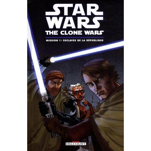 Star Wars The Clone Wars Tome 1 - Mission 1 : Esclaves De La République
