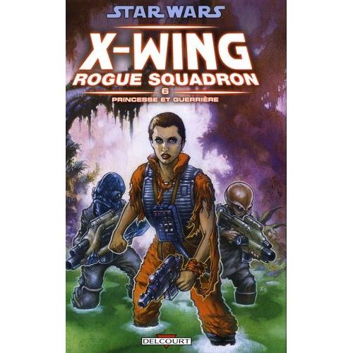 Star Wars X-Wing Rogue Squadron Tome 6 - Princesse Et Guerrière