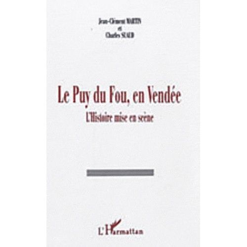 Le Puy Du Fou, En Vendée - L'histoire Mise En Scène