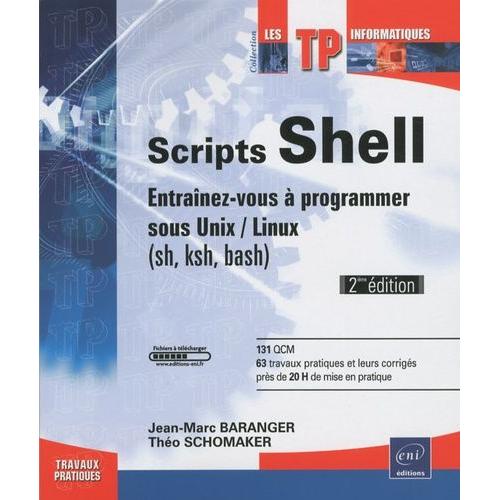 Scripts Shell - Entraînez-Vous À Programmer Sous Unix/Linux (Sh, Ksh, Bash)