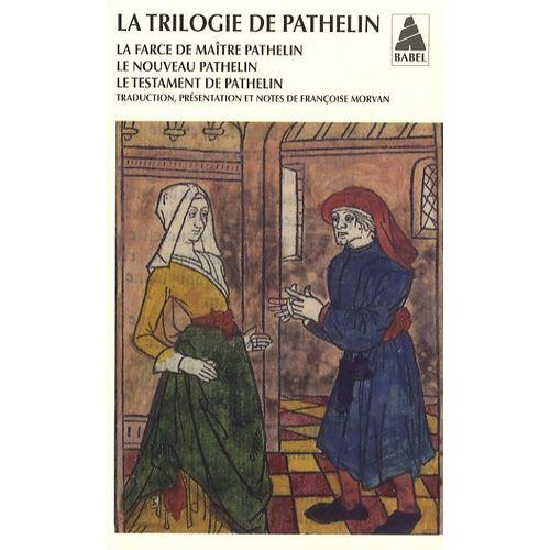 La Trilogie De Pathelin - La Farce De Maître Pathelin - Le Nouveau Pathelin - Le Testament De Pathelin