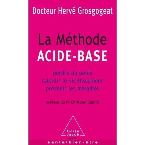 La Méthode Acide-Base - Perdre Du Poids, Ralentir Le Vieillissement, Prévenir Les Maladies