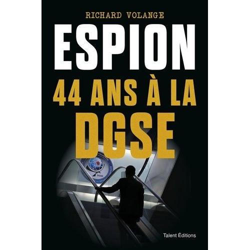 Espion - 44 Ans À La Dgse