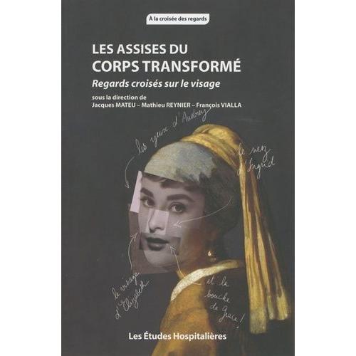 Les Assises Du Corps Transformé - Regards Croisés Sur Le Visage