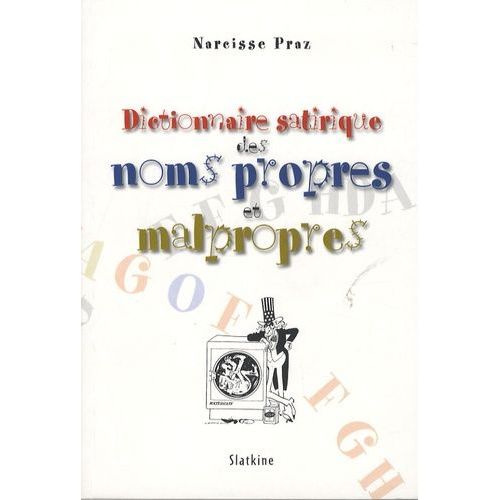 Dictionnaire Satirique Des Noms Propres Et Malpropres