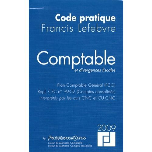 Comptable Et Divergences Fiscales - Plan Comptable Général (Pcg), Règl - Crc N°99-02 (Comptes Consolidés) Interprétés Par Les Avis Cnc Et Cu Cnc